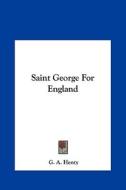 Saint George for England di G. A. Henty edito da Kessinger Publishing