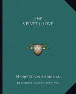The Velvet Glove di Henry Seton Merriman edito da Kessinger Publishing