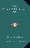 The Poems of Henry Van Dyke di Henry Van Dyke edito da Kessinger Publishing