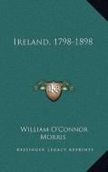 Ireland, 1798-1898 di William O. Morris edito da Kessinger Publishing