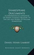 Shakespeare Documents: A Chronological Catalogue of Extant Evidence Relating to the Life and Works of William Shakespeare edito da Kessinger Publishing