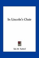 In Lincoln's Chair di Ida M. Tarbell edito da Kessinger Publishing