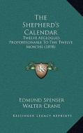 The Shepherd's Calendar: Twelve Aeglogues Proportionable to the Twelve Months (1898) di Edmund Spenser edito da Kessinger Publishing