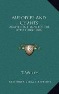 Melodies and Chants: Adapted to Hymns for the Little Flock (1886) edito da Kessinger Publishing