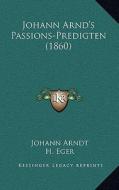 Johann Arnd's Passions-Predigten (1860) di Johann Arndt edito da Kessinger Publishing