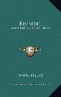 Reunido: And Fugitive Pieces (1862) di Anna Tellez edito da Kessinger Publishing