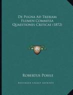 de Pugna Ad Trebiam Flumen Commissa Quaestiones Criticae (1872) di Robertus Pohle edito da Kessinger Publishing