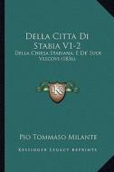 Della Citta Di Stabia V1-2: Della Chiesa Stabiana, E de' Suoi Vescovi (1836) di Pio Tommaso Milante edito da Kessinger Publishing