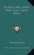 Elogio Dell' Abate Don Luigi Lanzi (1816) di Onofrio Boni edito da Kessinger Publishing