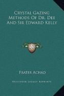 Crystal Gazing Methods of Dr. Dee and Sir Edward Kelly di Frater Achad edito da Kessinger Publishing