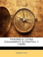 Friedrich List&s Gesammelte Schriften. 1 di Friedrich List edito da Nabu Press