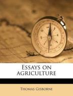 Essays On Agriculture di Thomas Gisborne edito da Nabu Press