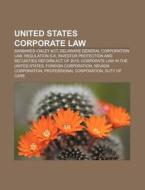 United States Corporate Law: Sarbanes-Oxley ACT, Delaware General Corporation Law, Regulation S-K di Source Wikipedia edito da Books LLC, Wiki Series