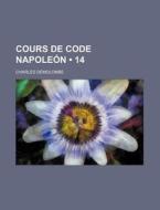 Cours De Code Napoleon (14) di Charles Demolombe edito da General Books Llc