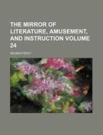 The Mirror of Literature, Amusement, and Instruction Volume 24 di Reuben Percy edito da Rarebooksclub.com