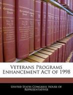 Veterans Programs Enhancement Act Of 1998 edito da Bibliogov