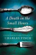 A Death in the Small Hours: A Mystery di Charles Finch edito da MINOTAUR