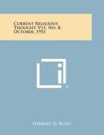 Current Religious Thought, V11, No. 8, October, 1951 edito da Literary Licensing, LLC
