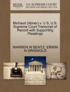 Michaud (abner) V. U.s. U.s. Supreme Court Transcript Of Record With Supporting Pleadings di Warren W Bentz, Erwin N Griswold edito da Gale Ecco, U.s. Supreme Court Records