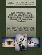 Bush (willard) V. Texas Highway Department U.s. Supreme Court Transcript Of Record With Supporting Pleadings di Willard Carl Bush, John L Hill edito da Gale Ecco, U.s. Supreme Court Records