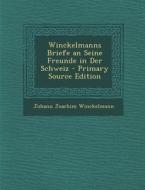 Winckelmanns Briefe an Seine Freunde in Der Schweiz di Johann Joachim Winckelmann edito da Nabu Press