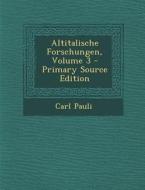 Altitalische Forschungen, Volume 3 di Carl Pauli edito da Nabu Press