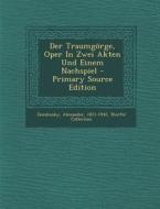 Der Traumgorge, Oper in Zwei Akten Und Einem Nachspiel di Alexander Zemlinsky, Werfel Collection edito da Nabu Press