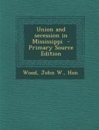 Union and Secession in Mississippi - Primary Source Edition edito da Nabu Press