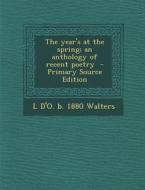 The Year's at the Spring; An Anthology of Recent Poetry di L. D'o B. 1880 Walters edito da Nabu Press