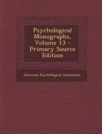 Psychological Monographs, Volume 13 edito da Nabu Press