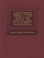 Critical and Exegetical Handbook to the Gospel of Matthew ... Tr. from the 6th Ed. of the German by ... Peter Christie; The Translation REV. and Ed. V di Heinrich August Wilhelm Meyer edito da Nabu Press