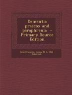 Dementia Praecox and Paraphrenia - Primary Source Edition di Emil Kraepelin, George M. B. 1864 Robertson edito da Nabu Press