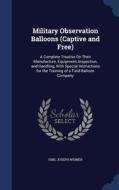 Military Observation Balloons (captive And Free) di Emil Joseph Widmer edito da Sagwan Press