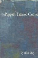 The Puppet\'s Tattered Clothes di Alan Bray edito da Lulu.com