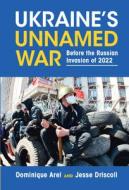 UKRAINES UNNAMED WAR di DOMINIQUE AREL edito da CAMBRIDGE GENERAL ACADEMIC