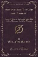 Adventures Beyond The Zambesi di Mrs Fred Maturin edito da Forgotten Books