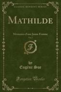 Mathilde, Vol. 2 di Eugene Sue edito da Forgotten Books