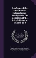 Catalogue Of The Specimens Of Heteropterous-hemiptera In The Collection Of The British Museum Volume Pt. 8 di Francis Walker, John Edward Gray edito da Palala Press