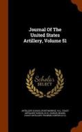 Journal Of The United States Artillery, Volume 51 di Va  edito da Arkose Press