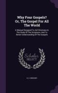 Why Four Gospels? Or, The Gospel For All The World di D S Gregory edito da Palala Press