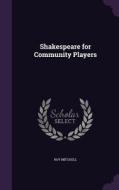 Shakespeare For Community Players di Roy Mitchell edito da Palala Press