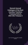 Second Annual Catalogue Of The East Carolina Teachers Training School, 1910-1911 Volume 2 edito da Palala Press
