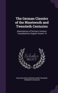 The German Classics Of The Nineteenth And Twentieth Centuries di William Guild Howard, Kuno Francke, Friedrich Schiller edito da Palala Press