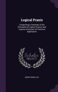 Logical Praxis di Henry Noble Day edito da Palala Press