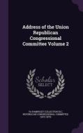 Address Of The Union Republican Congressional Committee Volume 2 di Ya Pamphlet Collection DLC edito da Palala Press