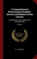A Comprehensive Phraseological English-Ancient and Modern Greek Lexicon: Founded Upon a Manuscript of G.P. Lascarides, E di G. P. Lascarides edito da CHIZINE PUBN