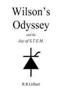 Wilson's Odyssey and the Joy of S.T.E.M. di R. R. Gilbert edito da Lulu.com