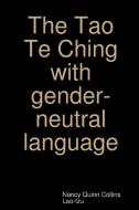 The Tao Te Ching with gender-neutral language di Nancy Quinn Collins, Lao-Tzu edito da Lulu.com