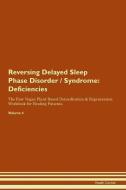 Reversing Delayed Sleep Phase Disorder / Syndrome: Deficiencies The Raw Vegan Plant-Based Detoxification & Regeneration  di Health Central edito da LIGHTNING SOURCE INC