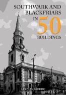 Southwark & Blackfriars In 50 Buildings di Lucy McMurdo edito da Amberley Publishing